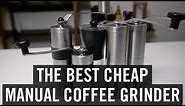 The Best Cheap Manual Coffee Grinder