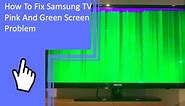 How To Fix Samsung TV Pink And Green Screen Problem