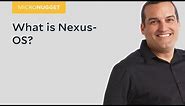 MicroNugget: What is Nexus-OS?