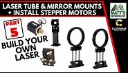 05 Build Your Own Laser - Tube & Mirror Mounts + Stepper Motors