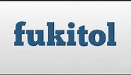 fukitol meaning and pronunciation
