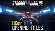 8K: Star Trek Strange New Worlds Opening Titles Sequence / Intro (UHD)