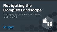 Webinar: Navigating the Complex Landscape - Managing Apps Across Windows and macOS