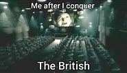 Me after I conquer the British (Meme)