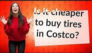 Is it cheaper to buy tires in Costco?