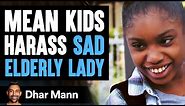Mean Kids Harass Sad Elderly Woman, What Happens Next Is Shocking | Dhar Mann