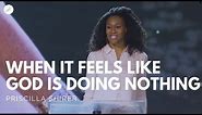 Going Beyond Ministries with Priscilla Shirer - When It Feels Like God Is Doing Nothing