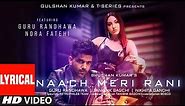 Naach Meri Rani (LYRICAL) Guru Randhawa Feat. Nora Fatehi |Tanishk Bagchi, Nikhita Gandhi| Bhushan K