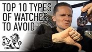 Top 10 Types of Watches To Avoid - Don't Buy A Watch Until You've Seen This!