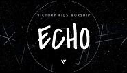 Echo [Lyric Video] - Victory Kids Worship