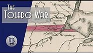 The Toledo War: When Ohio and Michigan Went to War and Wisconsin Lost