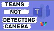 Microsoft Teams Not Detecting Camera - Camera Not Working In Teams Windows 10 [SOLVED]