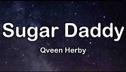 Qveen Herby - SUGAR DADDY (Lyrics) (Tiktok Song) "he love me, he give me all his money"