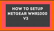 How To Setup Netgear WNR1000 v3 Router