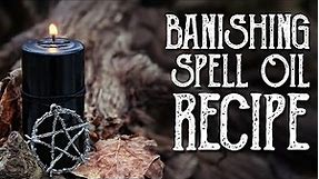Banishing Spell Oil Recipe - Magical Crafting - Witchcraft, Wicca -Warding and Protection Spell Oil