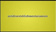 What Antidisestablishmentarianism Means