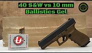 40 S&W vs 10mm vs Ballistics Gel