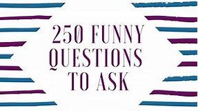 250 Funny Questions To Ask To Get ALL the Giggles