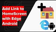 How to Add Link on Home Screen with Edge Android?