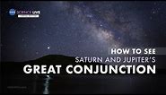 NASA Science Live: How to See Saturn and Jupiter’s Great Conjunction