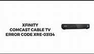 How To Resolve Xfinity Comcast Cable TV Error Code XRE-03134?