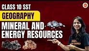 Mineral and Energy Resources Class 10 | NCERT 10th SST (Geography) Chapter-5 | CBSE Exam 2024