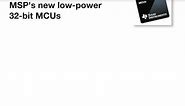 Introducing MSP432™: MSP’s new low-power 32-bit ARM® Cortex®-M4F MCUs