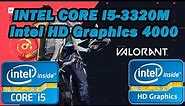 Intel Core i5-3320M \ Intel HD Graphics 4000 \ Valorant \ low settings @720p (8GB RAM)