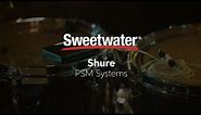 Shure PSM Wireless In-ear Monitor Systems Overview by Sweetwater