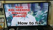 Sony led tv KDL-46Ex650 flicketing problem How to fix?