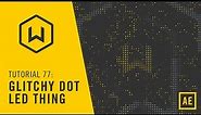 Tutorial 77: Glitchy Dot LED Thing