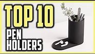 Best Pen Holder Reviews In 2024 | Top 10 Ideal Pen Holders To Keep Your Desk Organized