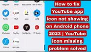 How to fix YouTube app icon not showing on Android phone 2023 | YouTube icon missing problem solved