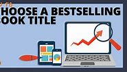How to Title a Book: 13 Steps to Choosing a Title That Sells
