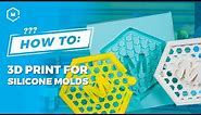 How To: Use 3D Printing To Make Silicone Molds
