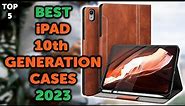 5 Best iPad 10th Generation Case | Top 5 Cases for 10th Generation iPad in 2023
