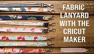 Fabric Lanyard with the Cricut Maker or cut by Hand