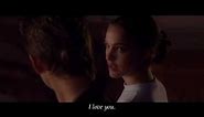 "I truly, deeply, love you" - Padme and Anakin, from Star Wars Episode II