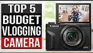 TOP 5: Best Budget Vlogging Camera 2023