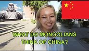 WHAT DO MONGOLIANS THINK OF CHINA? Street Interview