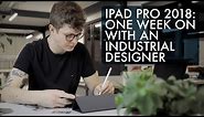 iPad Pro 2018: One Week On With An Industrial Designer