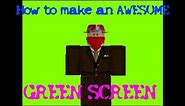 ROBLOX Tutorials - How to make an awesome green screen on roblox