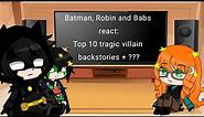 Batman, Robin and Babs react to: Top 10 tragic batman villain backstories + ???