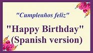"Happy Birthday" (Spanish version) - "Cumpleaños Feliz" - "Joyeux Anniversaire"-"С днем ​​рождения"