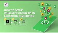 How to Setup Whatsapp Cloud API in Facebook Developers