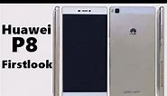 Huawei Ascend P8 Firstlook., Specs & Features
