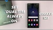 How To Enable 'Dual SIM Always On' On Samsung Galaxy S23, S23+ and S23 Ultra