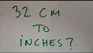 32 cm to inches?