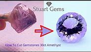 How are gemstones cut faceting a 30ct Brazilian amethyst
