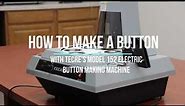 How to Make a Button with the Tecre Electric Button Maker Model 152